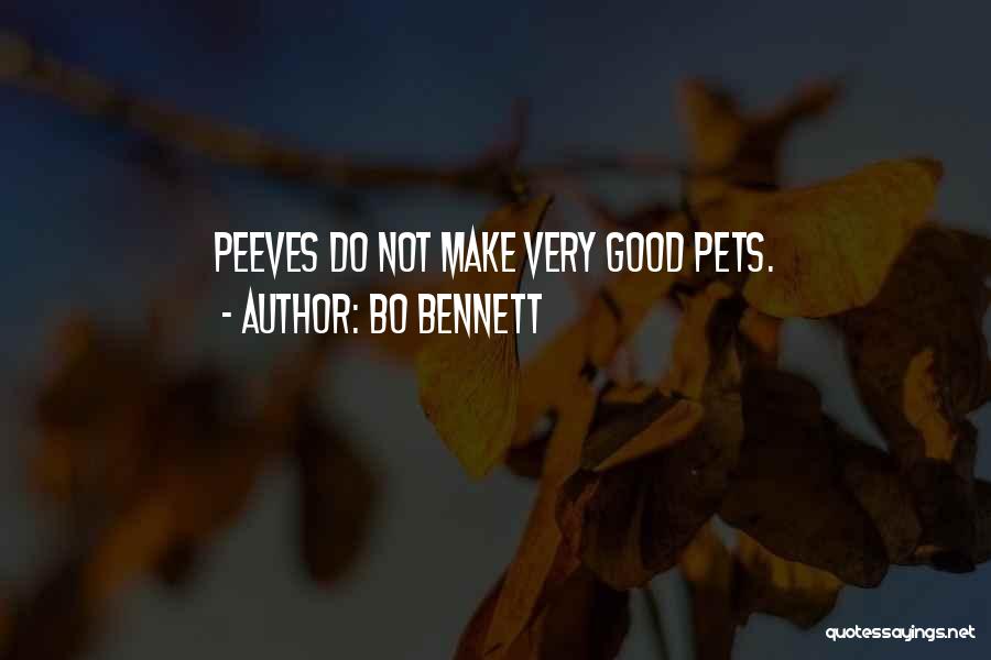 Bo Bennett Quotes: Peeves Do Not Make Very Good Pets.