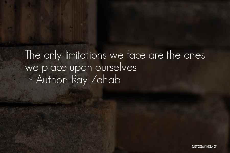 Ray Zahab Quotes: The Only Limitations We Face Are The Ones We Place Upon Ourselves