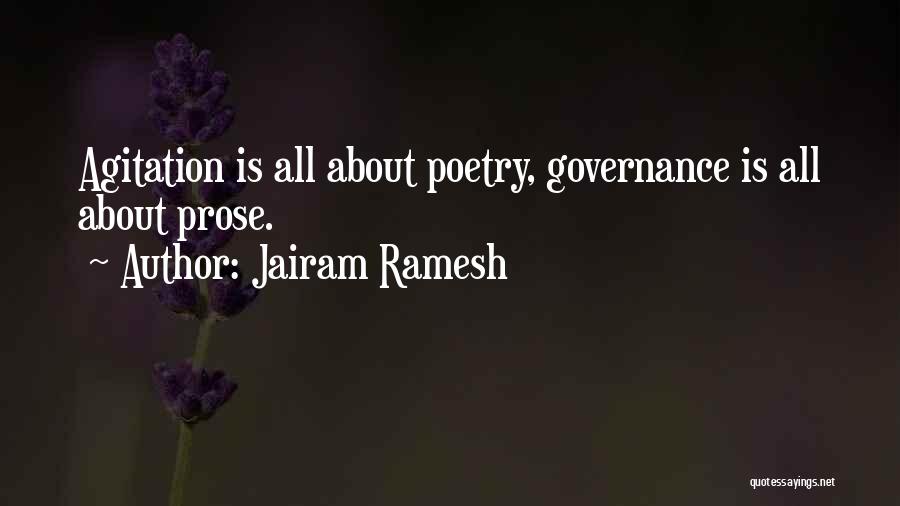 Jairam Ramesh Quotes: Agitation Is All About Poetry, Governance Is All About Prose.