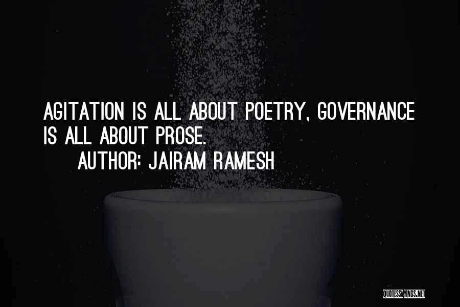 Jairam Ramesh Quotes: Agitation Is All About Poetry, Governance Is All About Prose.