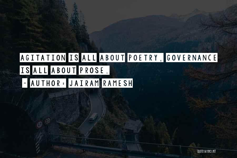 Jairam Ramesh Quotes: Agitation Is All About Poetry, Governance Is All About Prose.