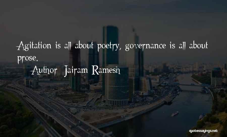 Jairam Ramesh Quotes: Agitation Is All About Poetry, Governance Is All About Prose.
