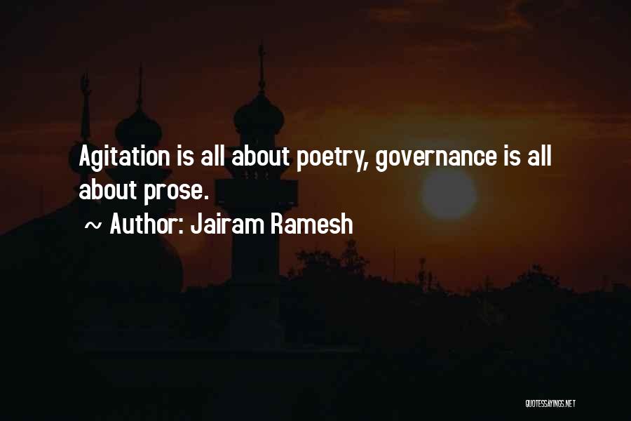 Jairam Ramesh Quotes: Agitation Is All About Poetry, Governance Is All About Prose.