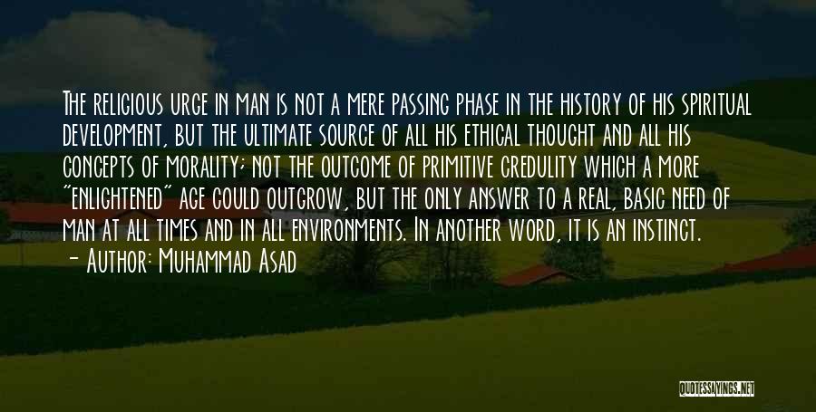 Muhammad Asad Quotes: The Religious Urge In Man Is Not A Mere Passing Phase In The History Of His Spiritual Development, But The