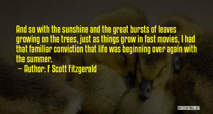 F Scott Fitzgerald Quotes: And So With The Sunshine And The Great Bursts Of Leaves Growing On The Trees, Just As Things Grow In