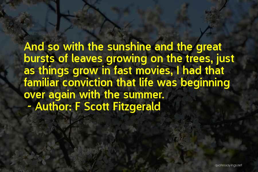 F Scott Fitzgerald Quotes: And So With The Sunshine And The Great Bursts Of Leaves Growing On The Trees, Just As Things Grow In