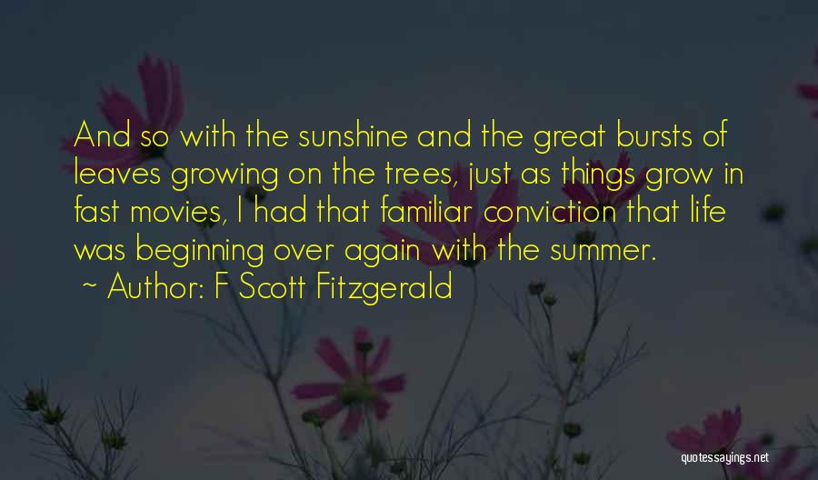 F Scott Fitzgerald Quotes: And So With The Sunshine And The Great Bursts Of Leaves Growing On The Trees, Just As Things Grow In