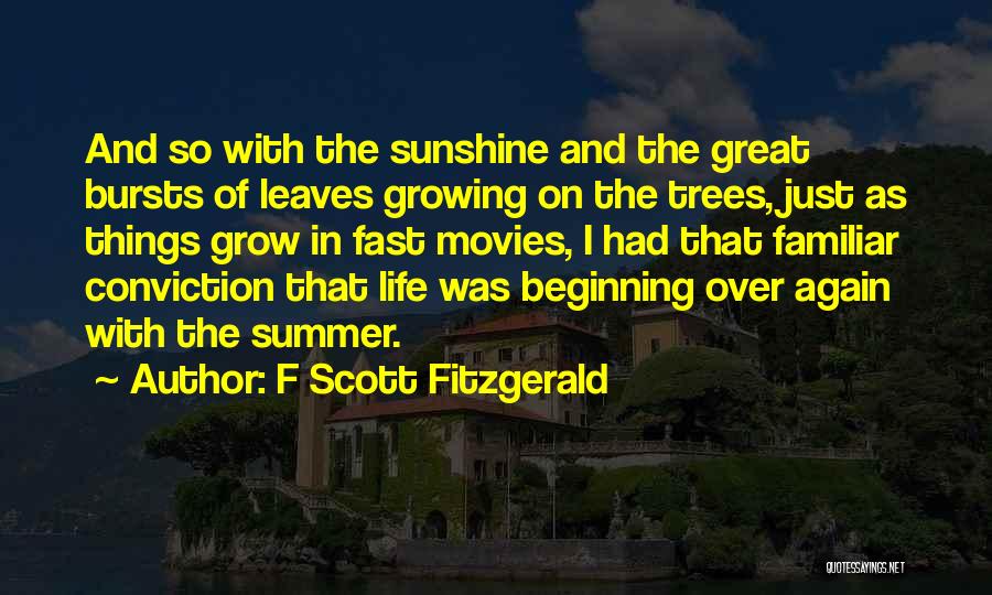 F Scott Fitzgerald Quotes: And So With The Sunshine And The Great Bursts Of Leaves Growing On The Trees, Just As Things Grow In