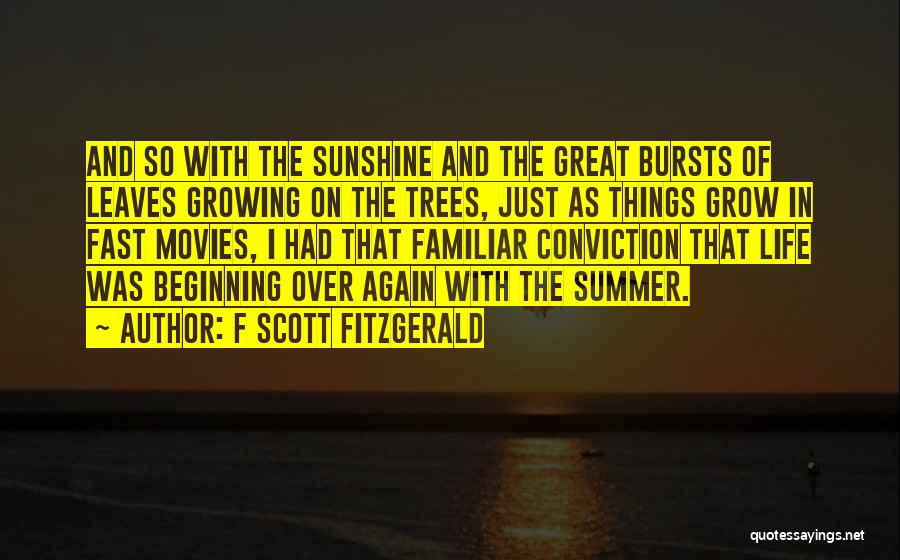 F Scott Fitzgerald Quotes: And So With The Sunshine And The Great Bursts Of Leaves Growing On The Trees, Just As Things Grow In