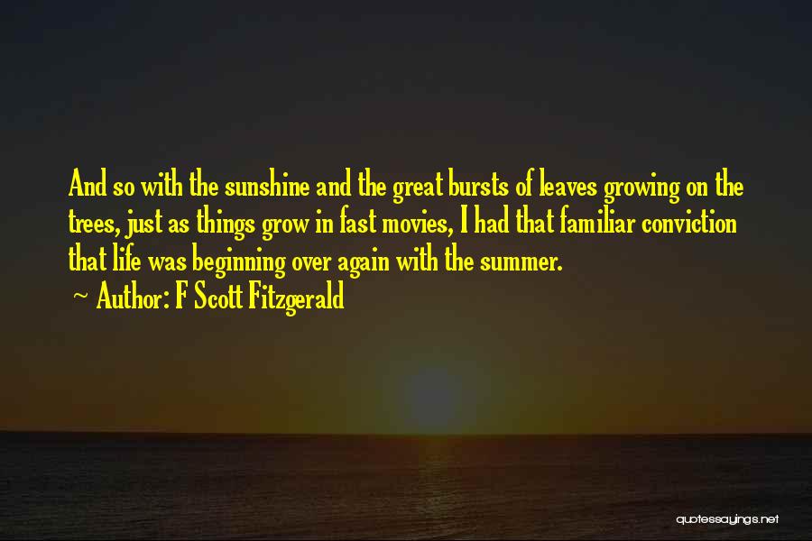 F Scott Fitzgerald Quotes: And So With The Sunshine And The Great Bursts Of Leaves Growing On The Trees, Just As Things Grow In