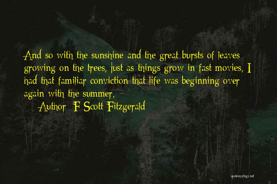 F Scott Fitzgerald Quotes: And So With The Sunshine And The Great Bursts Of Leaves Growing On The Trees, Just As Things Grow In