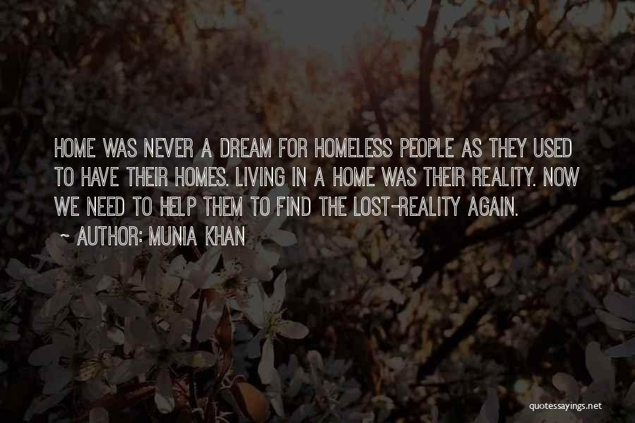 Munia Khan Quotes: Home Was Never A Dream For Homeless People As They Used To Have Their Homes. Living In A Home Was