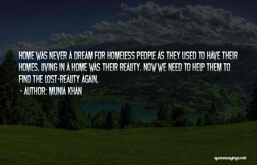 Munia Khan Quotes: Home Was Never A Dream For Homeless People As They Used To Have Their Homes. Living In A Home Was