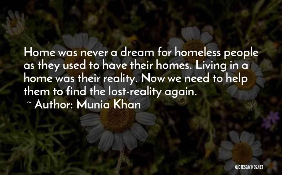 Munia Khan Quotes: Home Was Never A Dream For Homeless People As They Used To Have Their Homes. Living In A Home Was