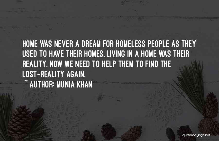 Munia Khan Quotes: Home Was Never A Dream For Homeless People As They Used To Have Their Homes. Living In A Home Was