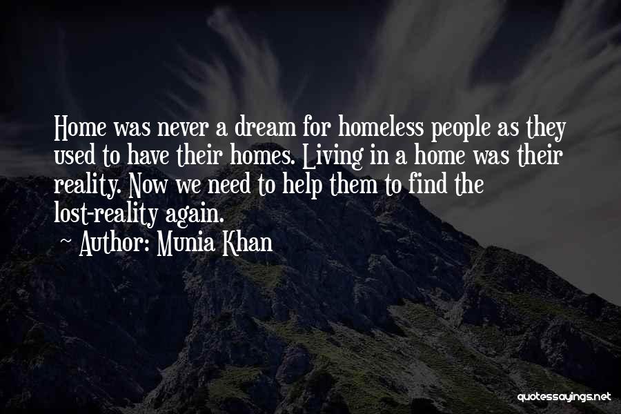 Munia Khan Quotes: Home Was Never A Dream For Homeless People As They Used To Have Their Homes. Living In A Home Was