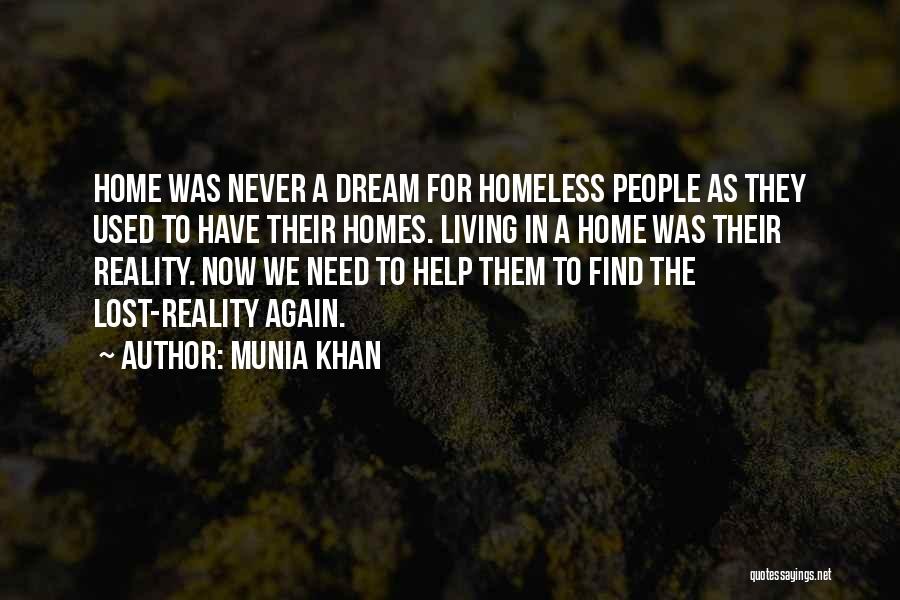 Munia Khan Quotes: Home Was Never A Dream For Homeless People As They Used To Have Their Homes. Living In A Home Was
