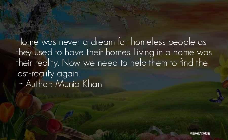 Munia Khan Quotes: Home Was Never A Dream For Homeless People As They Used To Have Their Homes. Living In A Home Was