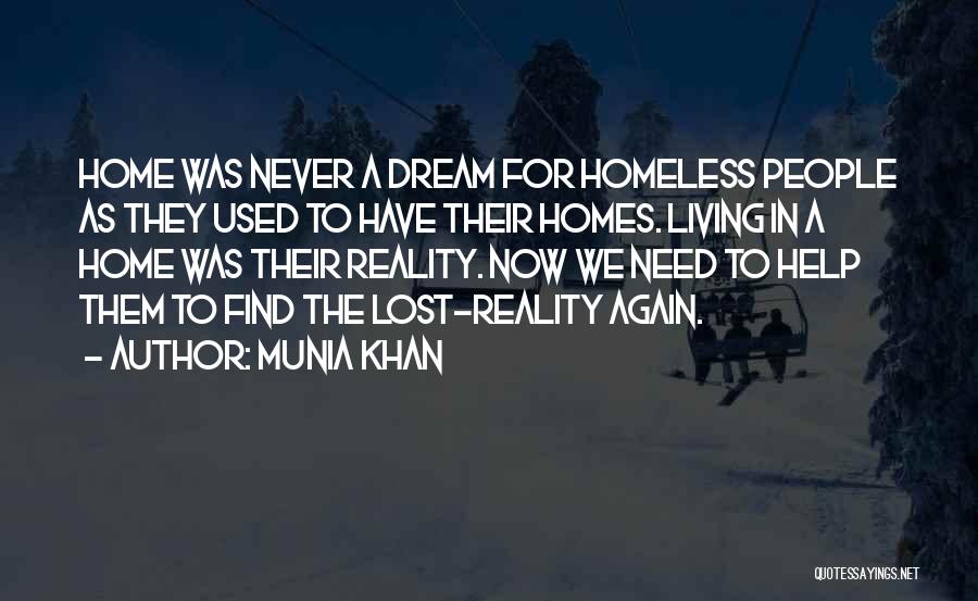 Munia Khan Quotes: Home Was Never A Dream For Homeless People As They Used To Have Their Homes. Living In A Home Was
