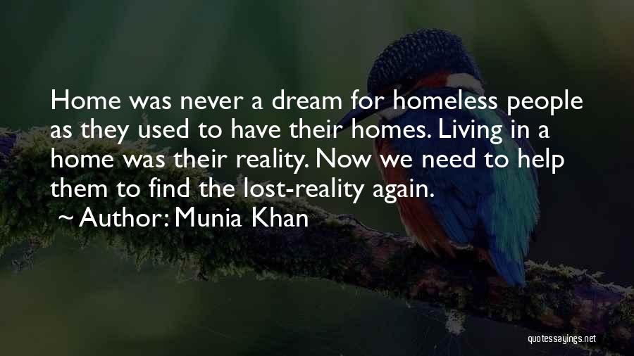Munia Khan Quotes: Home Was Never A Dream For Homeless People As They Used To Have Their Homes. Living In A Home Was
