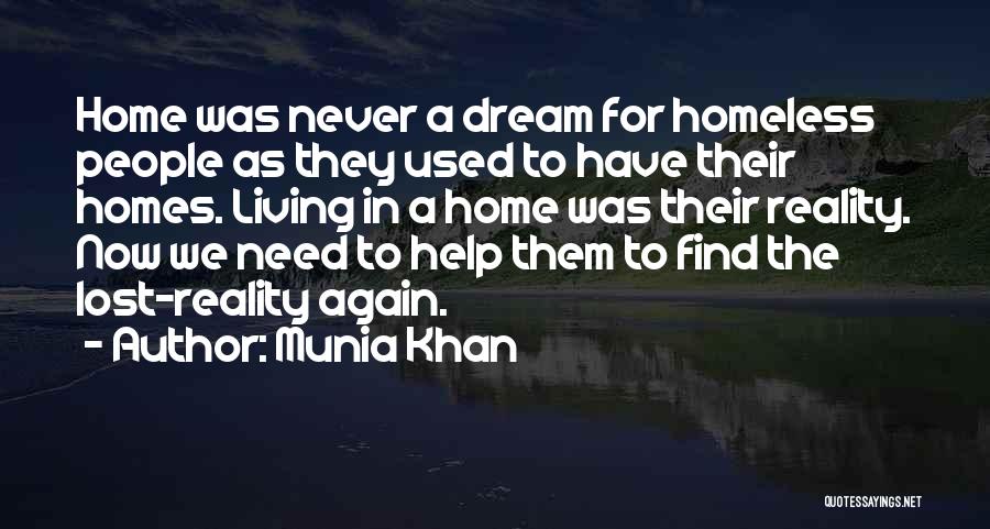 Munia Khan Quotes: Home Was Never A Dream For Homeless People As They Used To Have Their Homes. Living In A Home Was