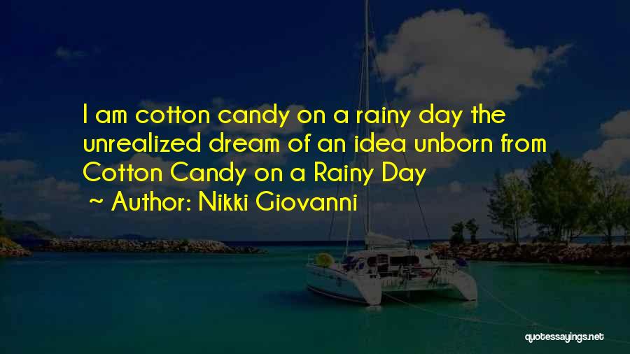 Nikki Giovanni Quotes: I Am Cotton Candy On A Rainy Day The Unrealized Dream Of An Idea Unborn From Cotton Candy On A
