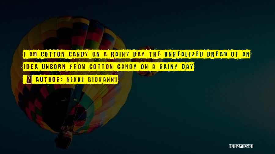 Nikki Giovanni Quotes: I Am Cotton Candy On A Rainy Day The Unrealized Dream Of An Idea Unborn From Cotton Candy On A