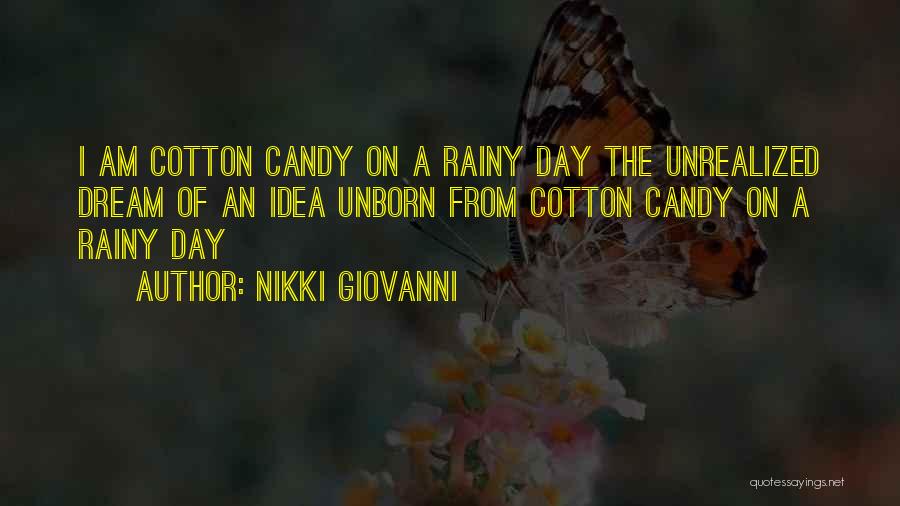 Nikki Giovanni Quotes: I Am Cotton Candy On A Rainy Day The Unrealized Dream Of An Idea Unborn From Cotton Candy On A