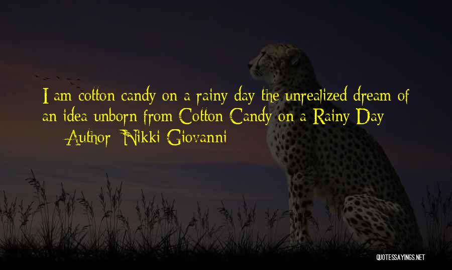 Nikki Giovanni Quotes: I Am Cotton Candy On A Rainy Day The Unrealized Dream Of An Idea Unborn From Cotton Candy On A