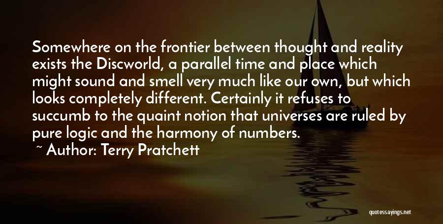 Terry Pratchett Quotes: Somewhere On The Frontier Between Thought And Reality Exists The Discworld, A Parallel Time And Place Which Might Sound And