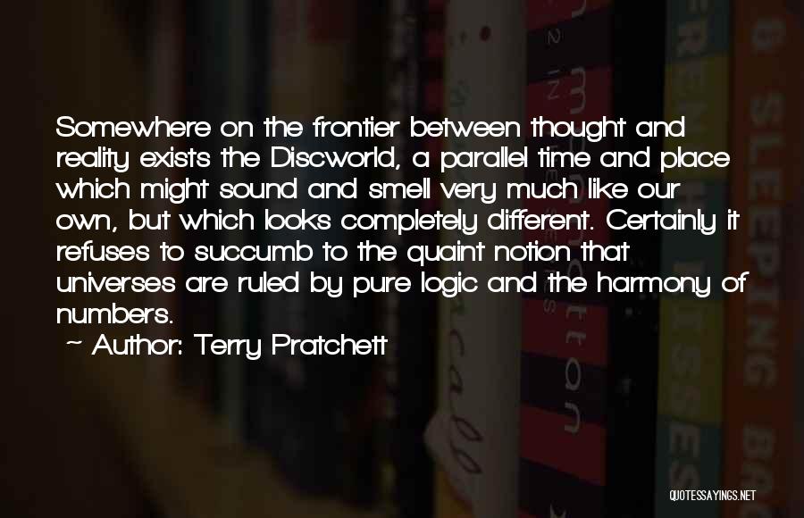 Terry Pratchett Quotes: Somewhere On The Frontier Between Thought And Reality Exists The Discworld, A Parallel Time And Place Which Might Sound And