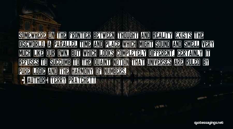 Terry Pratchett Quotes: Somewhere On The Frontier Between Thought And Reality Exists The Discworld, A Parallel Time And Place Which Might Sound And