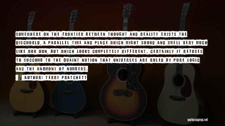 Terry Pratchett Quotes: Somewhere On The Frontier Between Thought And Reality Exists The Discworld, A Parallel Time And Place Which Might Sound And