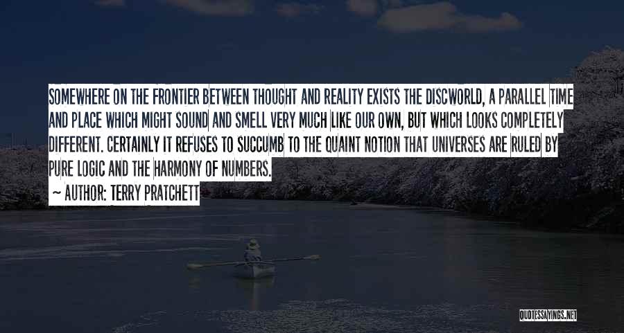 Terry Pratchett Quotes: Somewhere On The Frontier Between Thought And Reality Exists The Discworld, A Parallel Time And Place Which Might Sound And