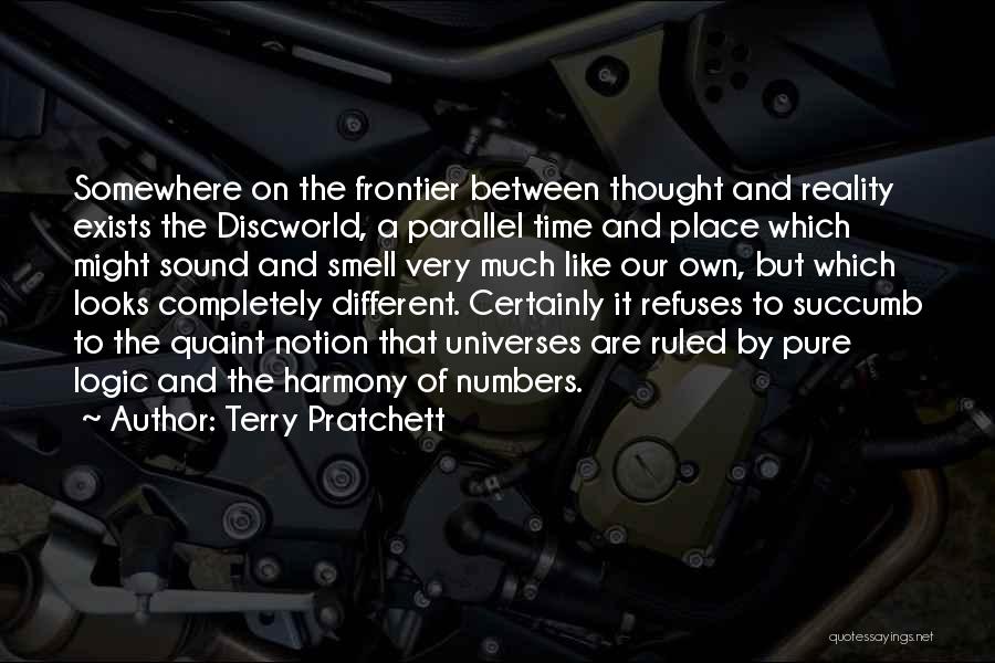 Terry Pratchett Quotes: Somewhere On The Frontier Between Thought And Reality Exists The Discworld, A Parallel Time And Place Which Might Sound And