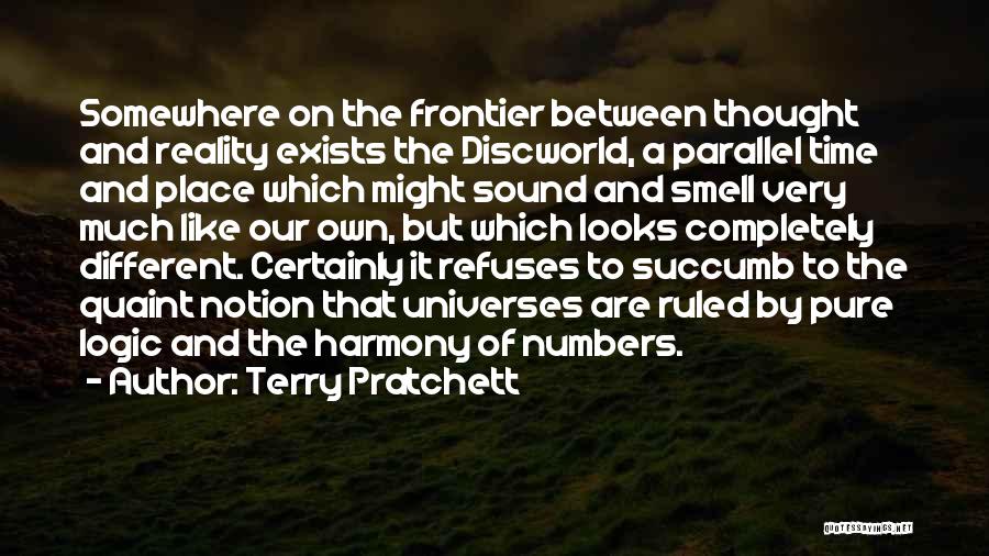 Terry Pratchett Quotes: Somewhere On The Frontier Between Thought And Reality Exists The Discworld, A Parallel Time And Place Which Might Sound And