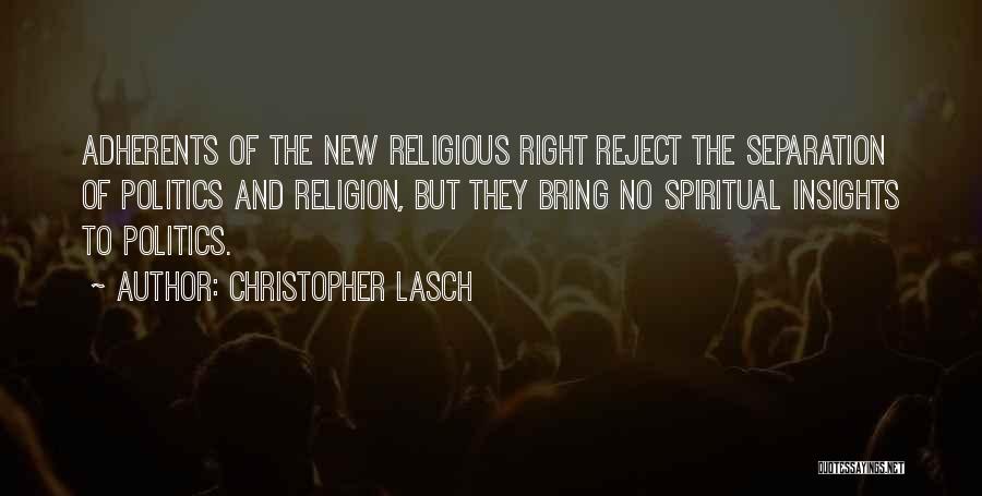 Christopher Lasch Quotes: Adherents Of The New Religious Right Reject The Separation Of Politics And Religion, But They Bring No Spiritual Insights To