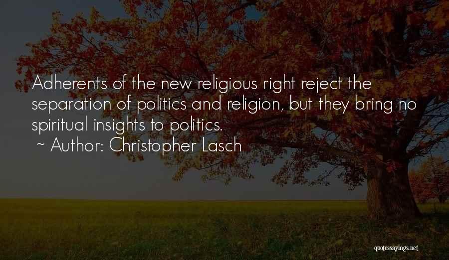 Christopher Lasch Quotes: Adherents Of The New Religious Right Reject The Separation Of Politics And Religion, But They Bring No Spiritual Insights To