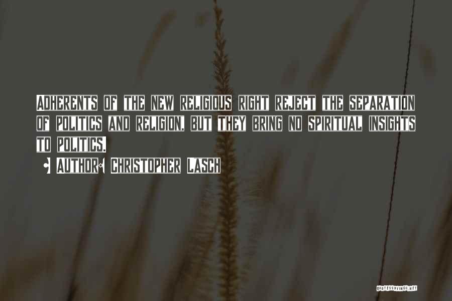 Christopher Lasch Quotes: Adherents Of The New Religious Right Reject The Separation Of Politics And Religion, But They Bring No Spiritual Insights To