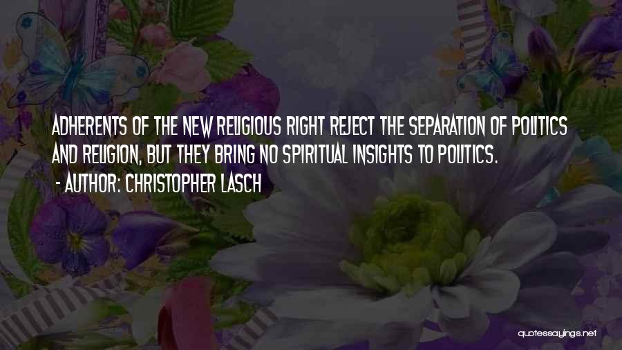 Christopher Lasch Quotes: Adherents Of The New Religious Right Reject The Separation Of Politics And Religion, But They Bring No Spiritual Insights To