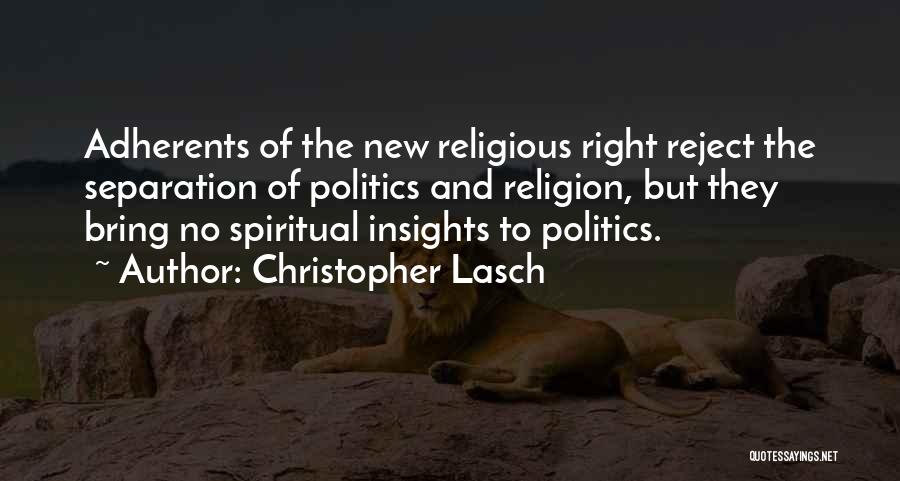 Christopher Lasch Quotes: Adherents Of The New Religious Right Reject The Separation Of Politics And Religion, But They Bring No Spiritual Insights To