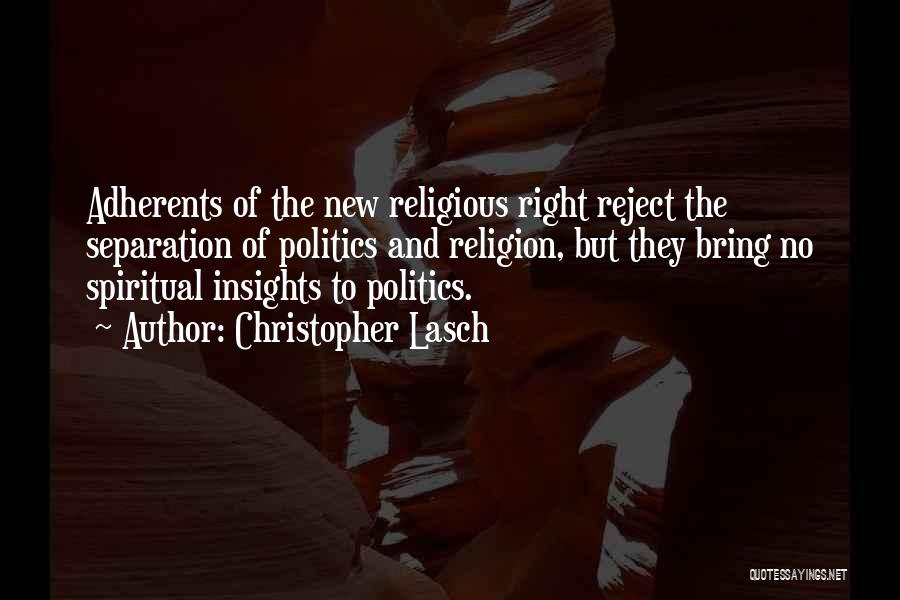 Christopher Lasch Quotes: Adherents Of The New Religious Right Reject The Separation Of Politics And Religion, But They Bring No Spiritual Insights To