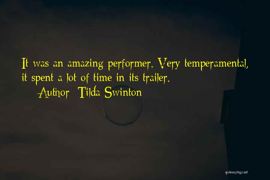 Tilda Swinton Quotes: It Was An Amazing Performer. Very Temperamental, It Spent A Lot Of Time In Its Trailer.