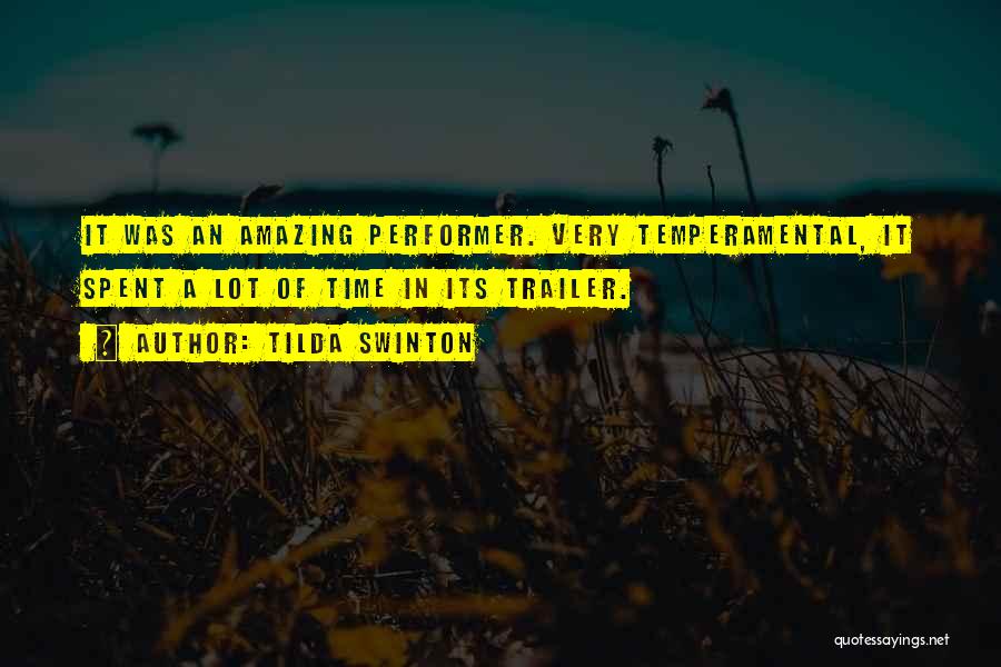 Tilda Swinton Quotes: It Was An Amazing Performer. Very Temperamental, It Spent A Lot Of Time In Its Trailer.