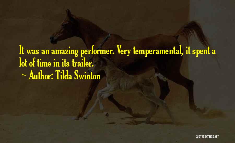 Tilda Swinton Quotes: It Was An Amazing Performer. Very Temperamental, It Spent A Lot Of Time In Its Trailer.