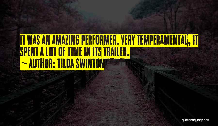 Tilda Swinton Quotes: It Was An Amazing Performer. Very Temperamental, It Spent A Lot Of Time In Its Trailer.