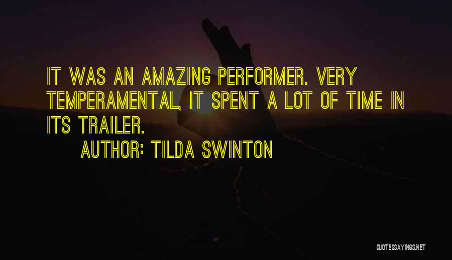 Tilda Swinton Quotes: It Was An Amazing Performer. Very Temperamental, It Spent A Lot Of Time In Its Trailer.