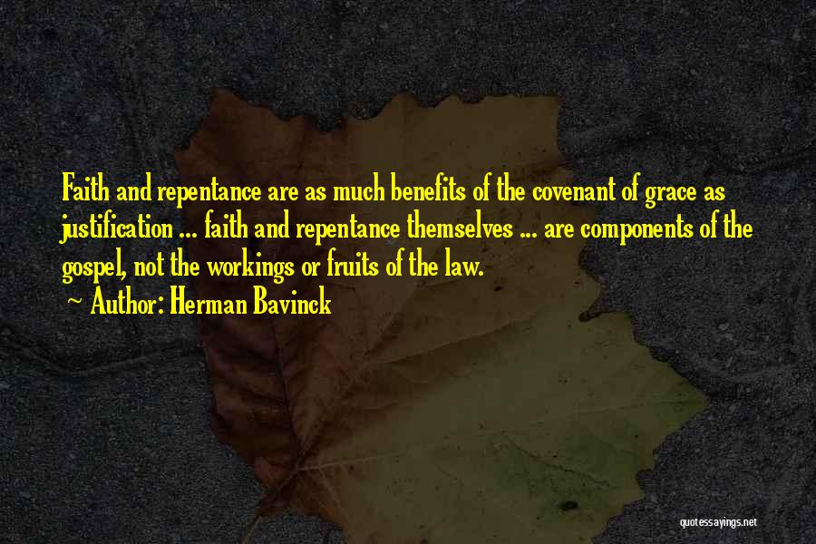 Herman Bavinck Quotes: Faith And Repentance Are As Much Benefits Of The Covenant Of Grace As Justification ... Faith And Repentance Themselves ...