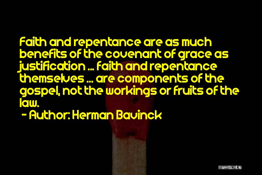 Herman Bavinck Quotes: Faith And Repentance Are As Much Benefits Of The Covenant Of Grace As Justification ... Faith And Repentance Themselves ...