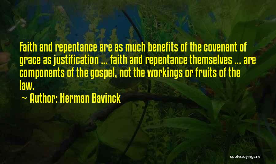 Herman Bavinck Quotes: Faith And Repentance Are As Much Benefits Of The Covenant Of Grace As Justification ... Faith And Repentance Themselves ...